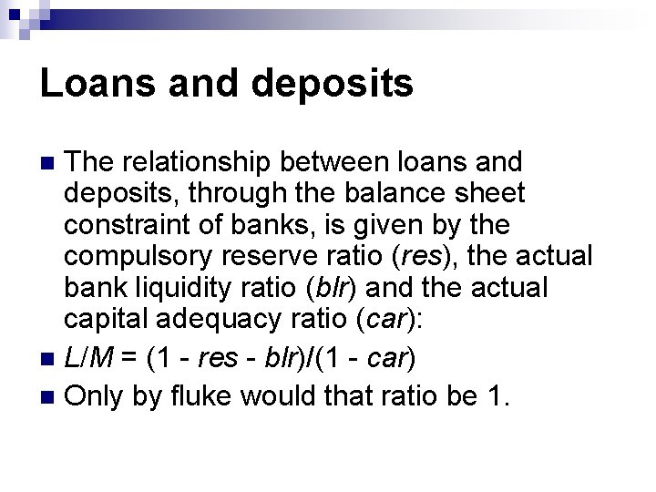 Loans and deposits The relationship between loans and deposits, through the balance sheet constraint