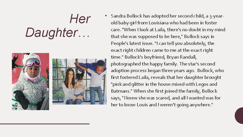 Her Daughter… • Sandra Bullock has adopted her second child, a 3 -yearold baby Her Daughter… • Sandra Bullock has adopted her second child, a 3 -yearold baby