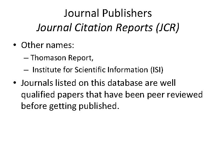 Journal Publishers Journal Citation Reports (JCR) • Other names: – Thomason Report, – Institute