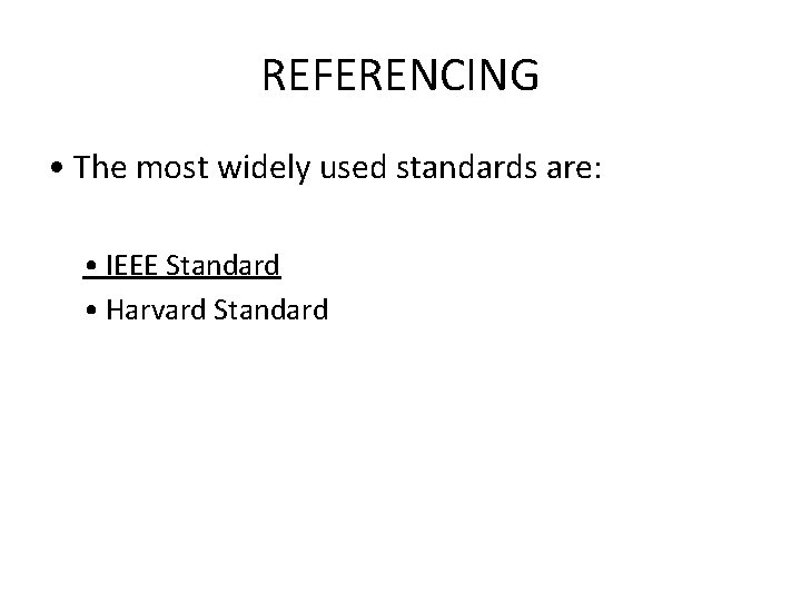 REFERENCING • The most widely used standards are: • IEEE Standard • Harvard Standard