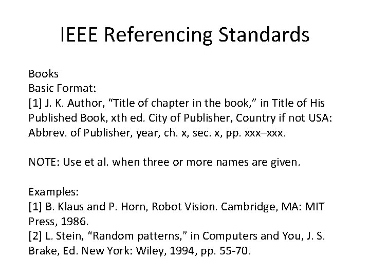 IEEE Referencing Standards Books Basic Format: [1] J. K. Author, “Title of chapter in