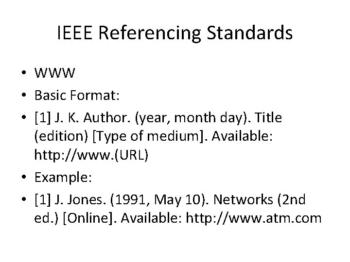 IEEE Referencing Standards • WWW • Basic Format: • [1] J. K. Author. (year,