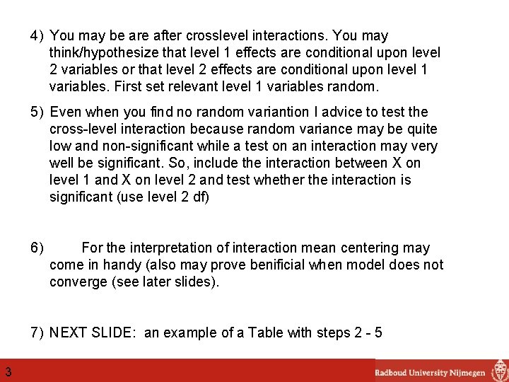4) You may be are after crosslevel interactions. You may think/hypothesize that level 1