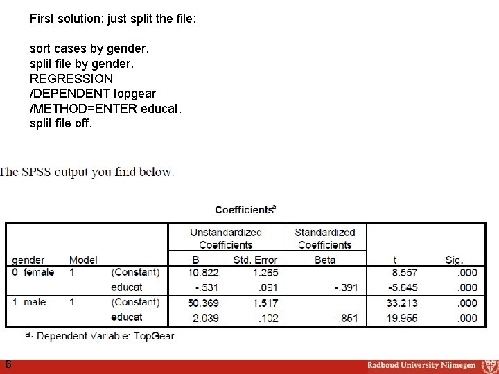 First solution: just split the file: sort cases by gender. split file by gender.