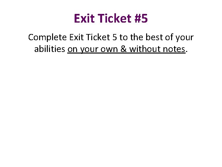 Exit Ticket #5 Complete Exit Ticket 5 to the best of your abilities on