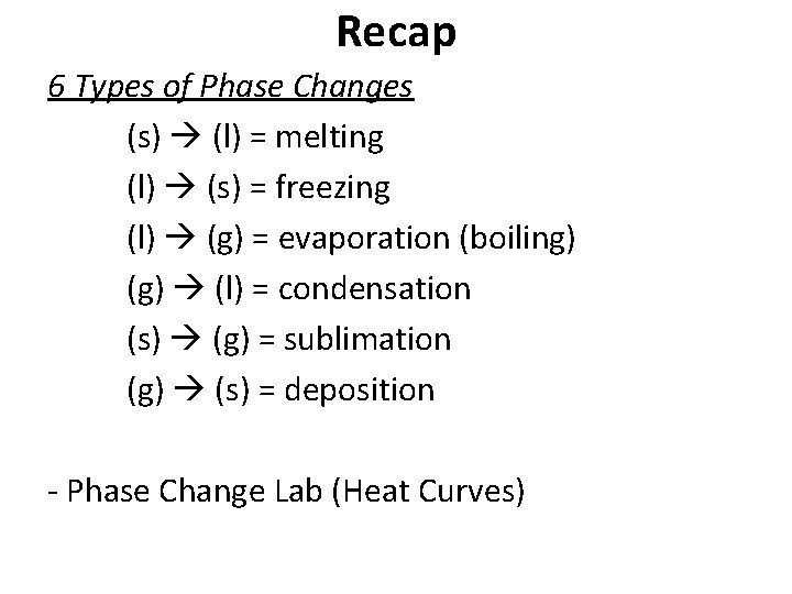 Recap 6 Types of Phase Changes (s) (l) = melting (l) (s) = freezing