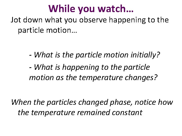 While you watch… Jot down what you observe happening to the particle motion… -