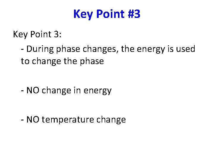 Key Point #3 Key Point 3: - During phase changes, the energy is used