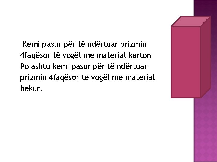 Kemi pasur për të ndërtuar prizmin 4 faqësor të vogël me material karton Po