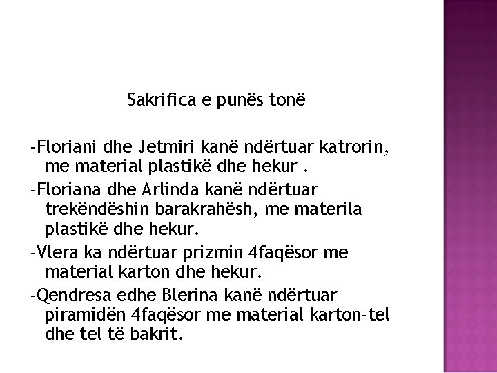 Sakrifica e punës tonë -Floriani dhe Jetmiri kanë ndërtuar katrorin, me material plastikë dhe