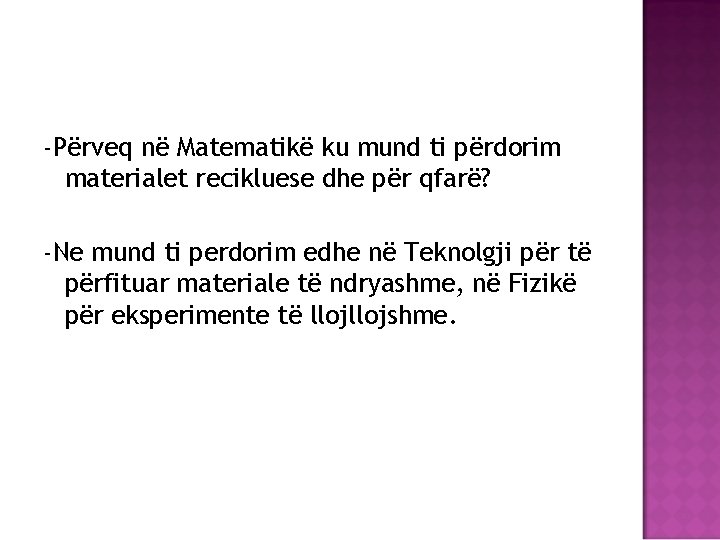 -Përveq në Matematikë ku mund ti përdorim materialet recikluese dhe për qfarë? -Ne mund