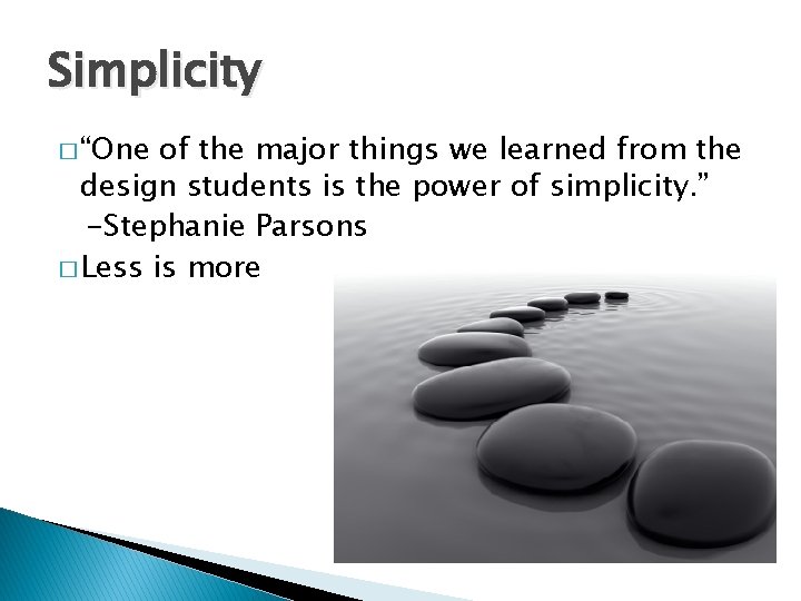 Simplicity � “One of the major things we learned from the design students is