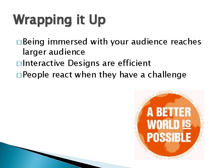 Wrapping it Up � Being immersed with your audience reaches larger audience � Interactive