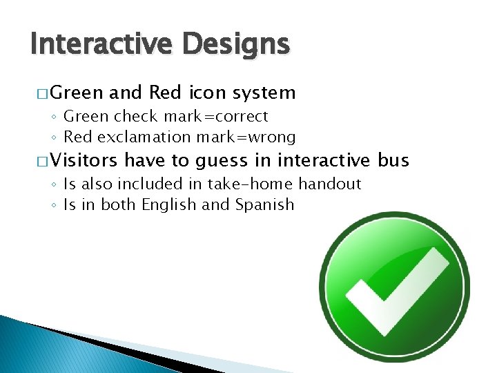 Interactive Designs � Green and Red icon system ◦ Green check mark=correct ◦ Red