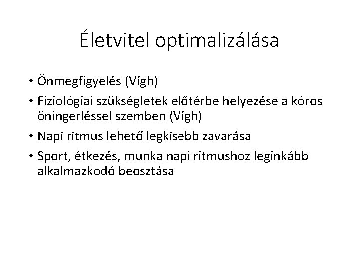 Életvitel optimalizálása • Önmegfigyelés (Vígh) • Fiziológiai szükségletek előtérbe helyezése a kóros öningerléssel szemben