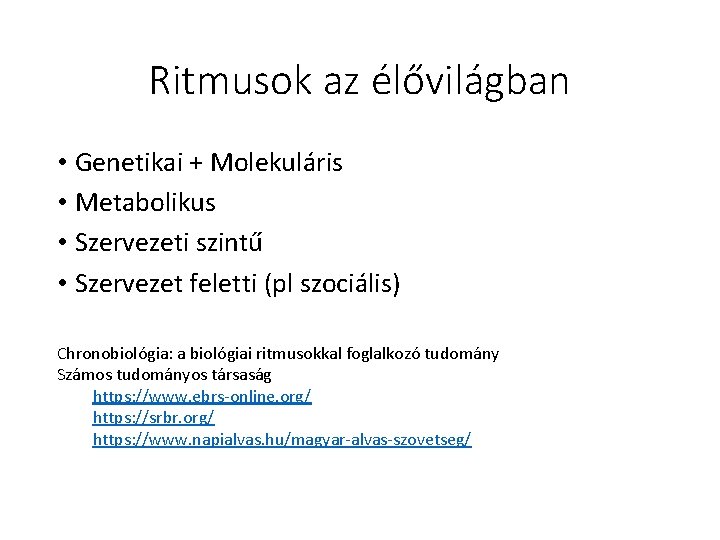 Ritmusok az élővilágban • Genetikai + Molekuláris • Metabolikus • Szervezeti szintű • Szervezet