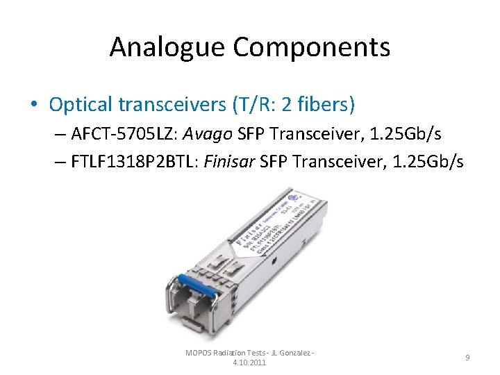 Analogue Components • Optical transceivers (T/R: 2 fibers) – AFCT‐ 5705 LZ: Avago SFP