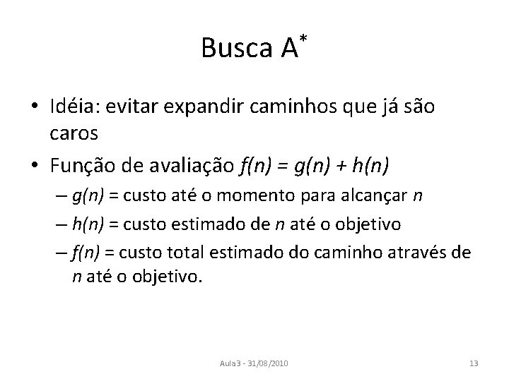 Busca A* • Idéia: evitar expandir caminhos que já são caros • Função de