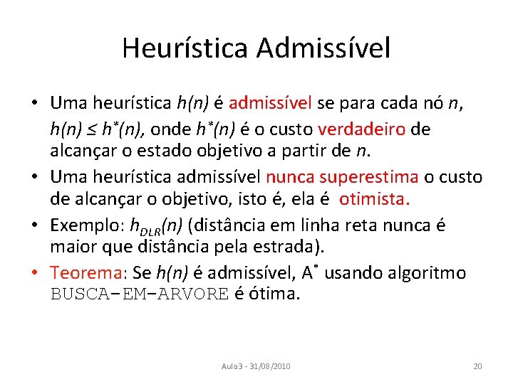 Heurística Admissível • Uma heurística h(n) é admissível se para cada nó n, h(n)