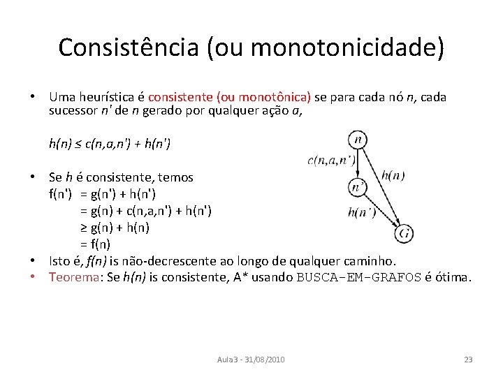 Consistência (ou monotonicidade) • Uma heurística é consistente (ou monotônica) se para cada nó