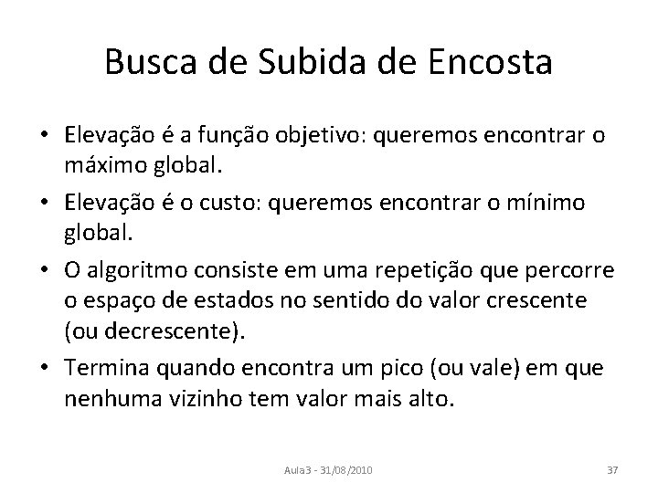 Busca de Subida de Encosta • Elevação é a função objetivo: queremos encontrar o