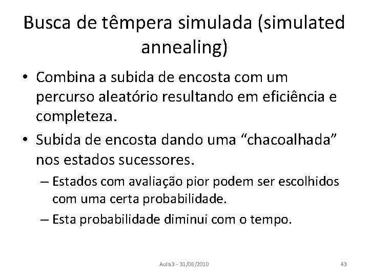 Busca de têmpera simulada (simulated annealing) • Combina a subida de encosta com um