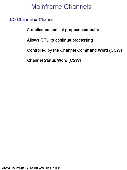 Mainframe Channels I/O Channel or Channel A dedicated special-purpose computer Allows CPU to continue