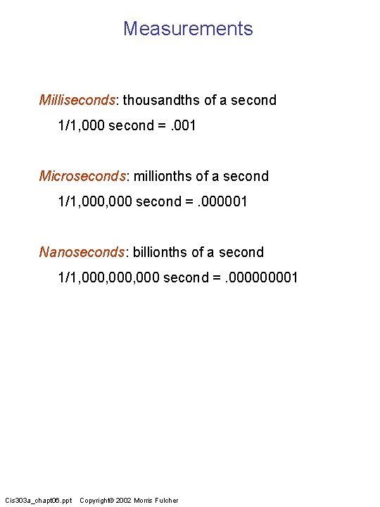 Measurements Milliseconds: thousandths of a second 1/1, 000 second =. 001 Microseconds: millionths of