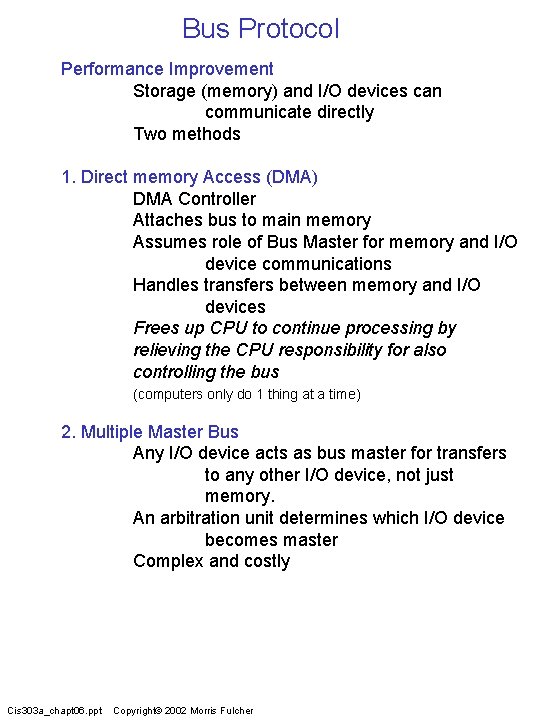 Bus Protocol Performance Improvement Storage (memory) and I/O devices can communicate directly Two methods