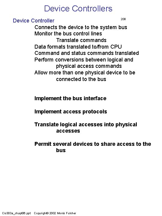 Device Controllers 208 Device Controller Connects the device to the system bus Monitor the