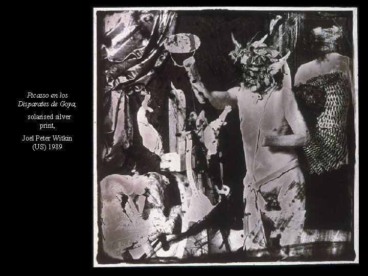 Picasso en los Disparates de Goya, solarised silver print, Joel Peter Witkin (US) 1989