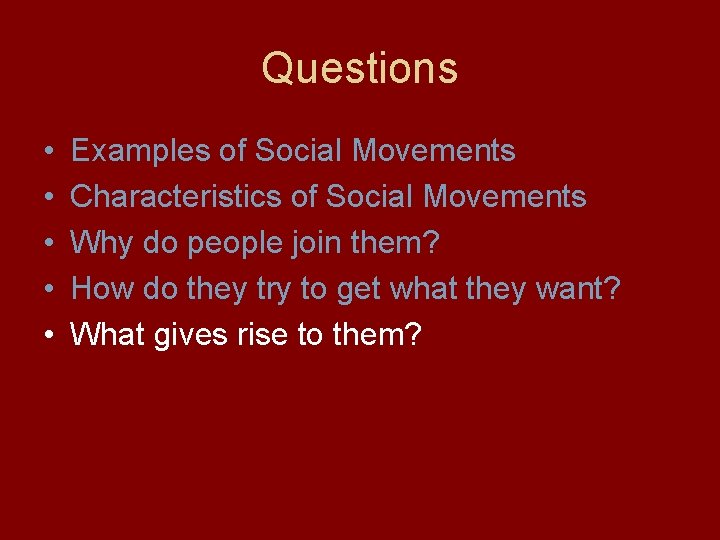 Questions • • • Examples of Social Movements Characteristics of Social Movements Why do