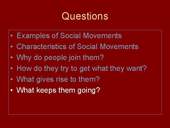 Questions • • • Examples of Social Movements Characteristics of Social Movements Why do