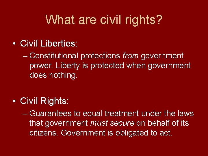 What are civil rights? • Civil Liberties: – Constitutional protections from government power. Liberty