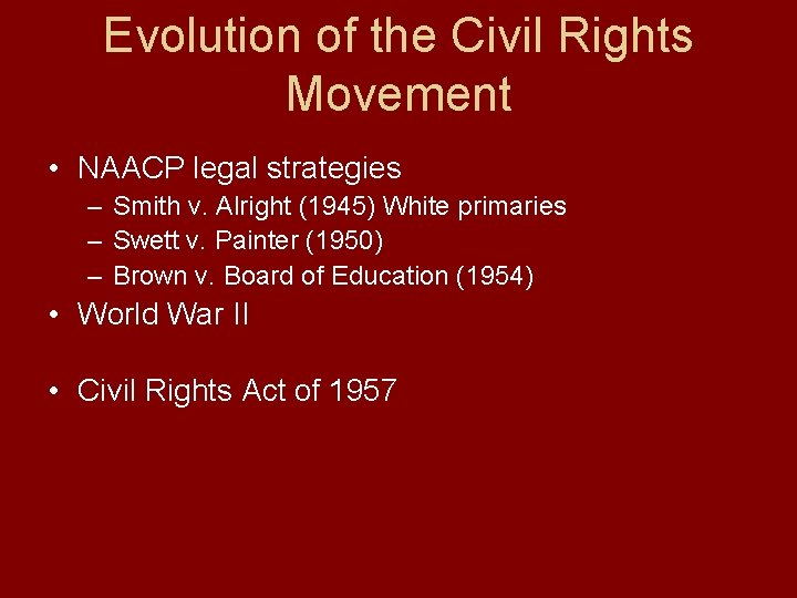 Evolution of the Civil Rights Movement • NAACP legal strategies – Smith v. Alright