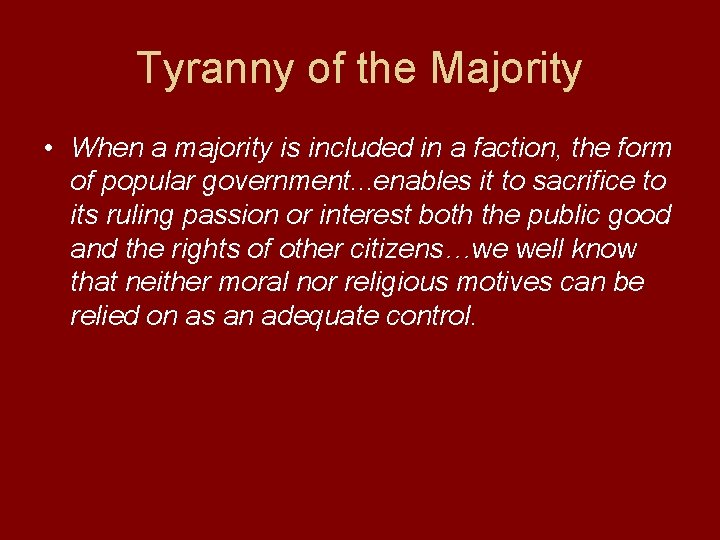 Tyranny of the Majority • When a majority is included in a faction, the