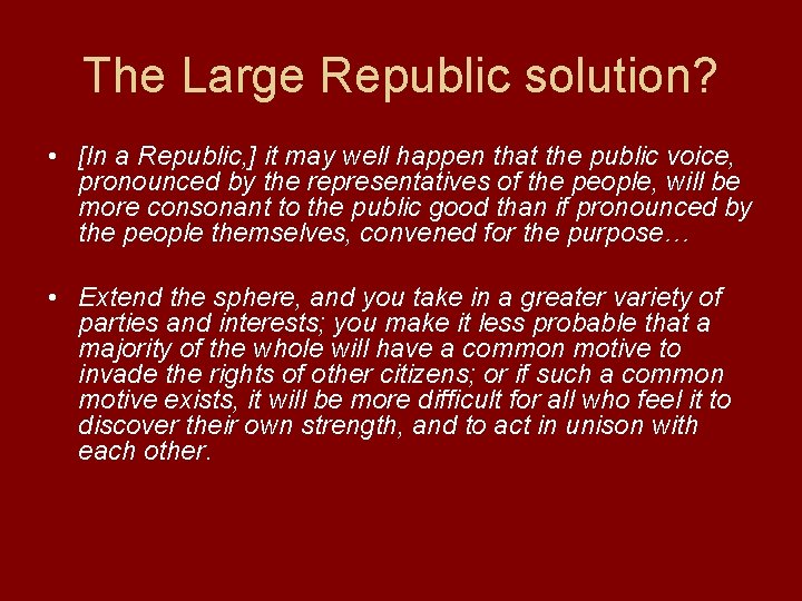 The Large Republic solution? • [In a Republic, ] it may well happen that