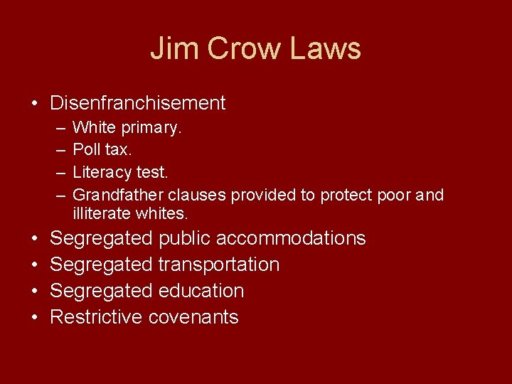 Jim Crow Laws • Disenfranchisement – – • • White primary. Poll tax. Literacy