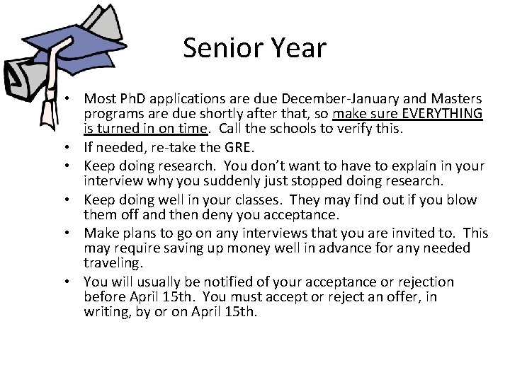 Senior Year • Most Ph. D applications are due December-January and Masters programs are