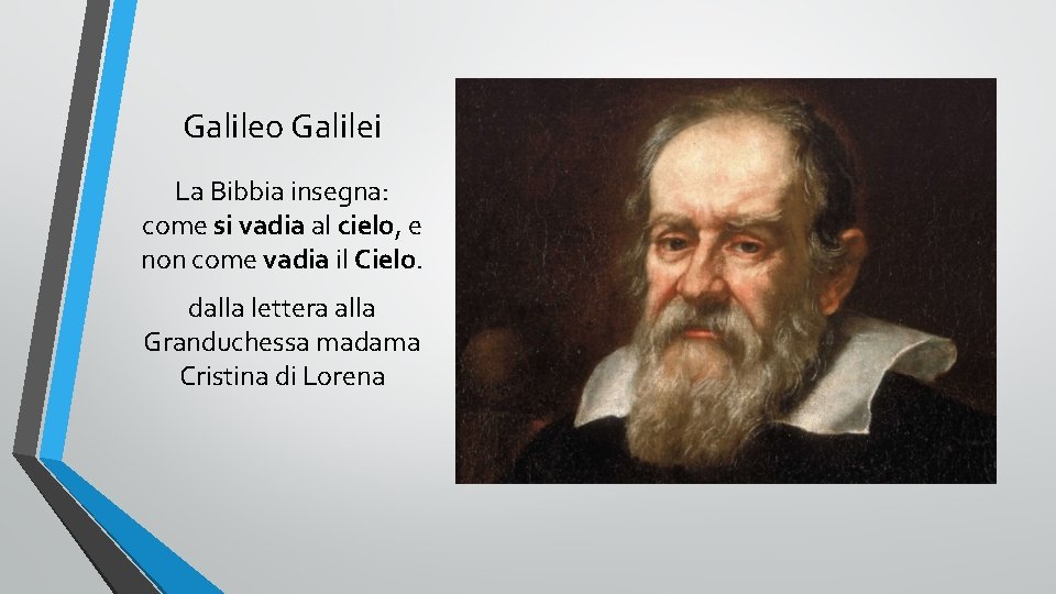 Galileo Galilei La Bibbia insegna: come si vadia al cielo, e non come vadia