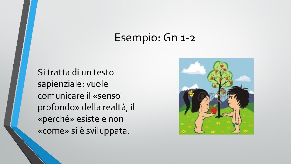 Esempio: Gn 1 -2 Si tratta di un testo sapienziale: vuole comunicare il «senso