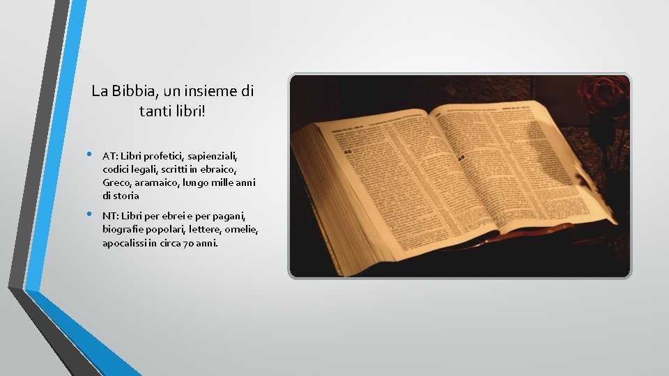 La Bibbia, un insieme di tanti libri! • AT: Libri profetici, sapienziali, codici legali,