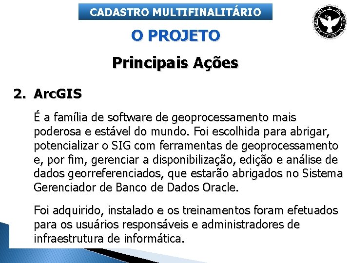 CADASTRO MULTIFINALITÁRIO O PROJETO Principais Ações 2. Arc. GIS É a família de software