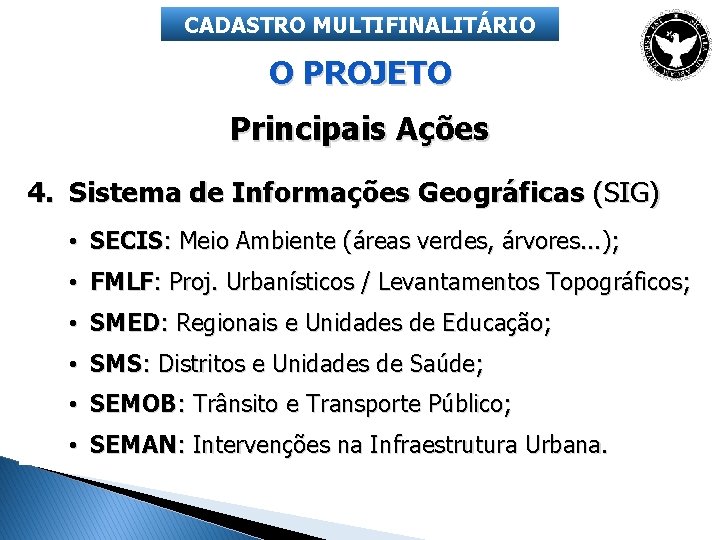 CADASTRO MULTIFINALITÁRIO O PROJETO Principais Ações 4. Sistema de Informações Geográficas (SIG) • SECIS: