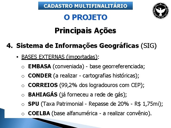 CADASTRO MULTIFINALITÁRIO O PROJETO Principais Ações 4. Sistema de Informações Geográficas (SIG) • BASES