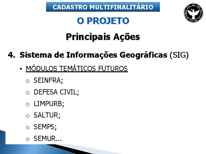 CADASTRO MULTIFINALITÁRIO O PROJETO Principais Ações 4. Sistema de Informações Geográficas (SIG) • MÓDULOS