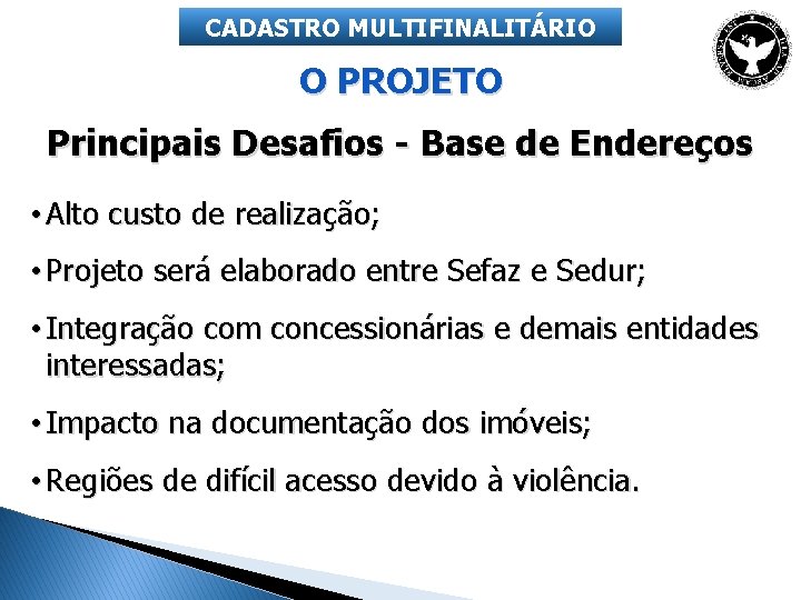 CADASTRO MULTIFINALITÁRIO O PROJETO Principais Desafios - Base de Endereços • Alto custo de