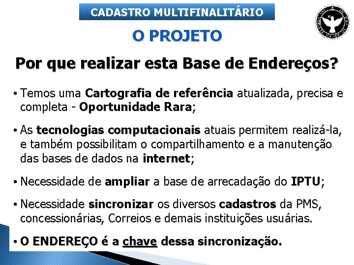 CADASTRO MULTIFINALITÁRIO O PROJETO Por que realizar esta Base de Endereços? • Temos uma