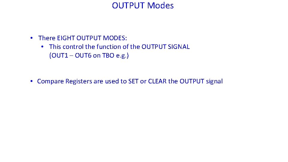 OUTPUT Modes • There EIGHT OUTPUT MODES: • This control the function of the