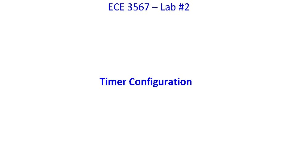 ECE 3567 – Lab #2 Timer Configuration 